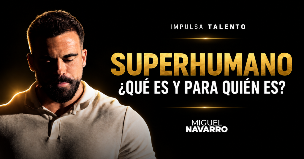 SUPERHUMANO de Miguel Navarro: qué es y para quién es